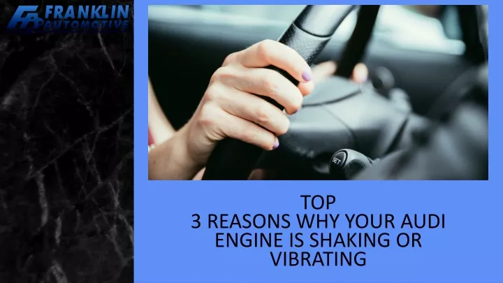 top 3 reasons why your audi engine is shaking