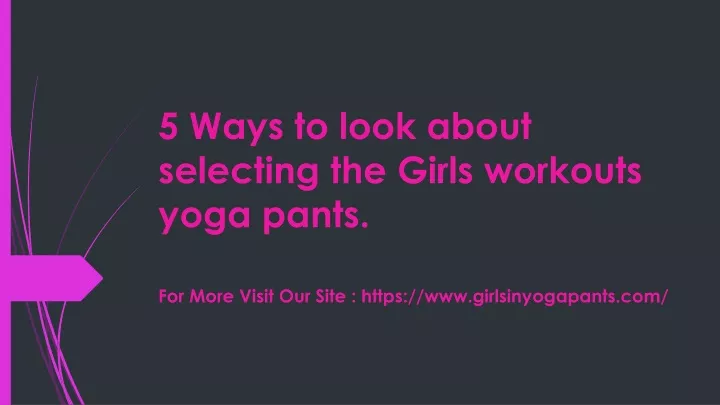 5 ways to look about selecting the girls workouts yoga pants