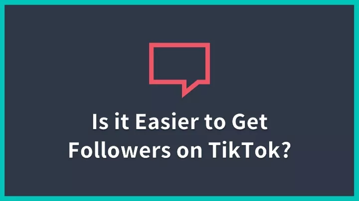 is it easier to get followers on tiktok