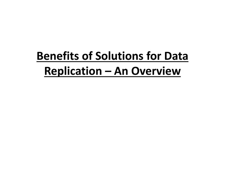 benefits of solutions for data replication an overview