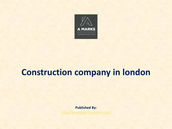 construction company in london published by http amarksconstruction com