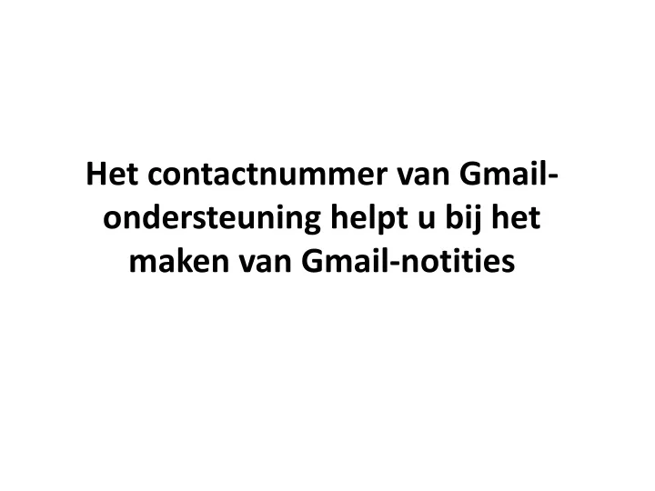 het contactnummer van gmail ondersteuning helpt u bij het maken van gmail notities