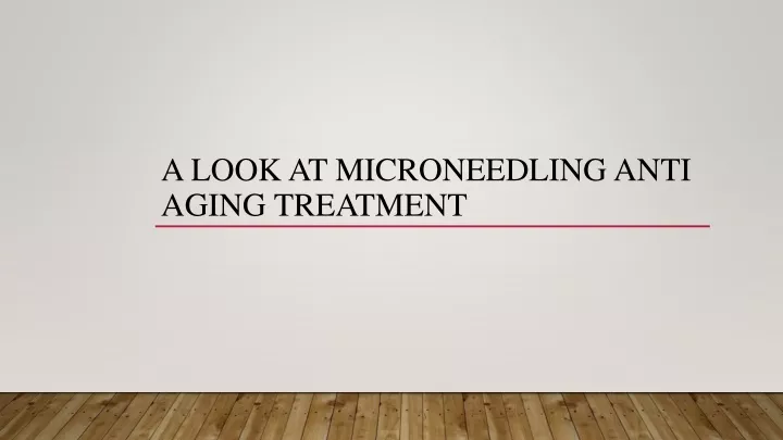 a look at microneedling anti aging treatment