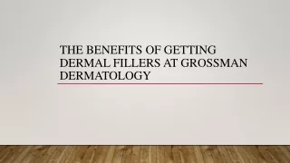 The Benefits Of Getting Dermal Fillers At Grossman Dermatology