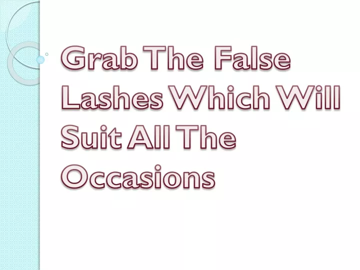 grab the false lashes which will suit all the occasions