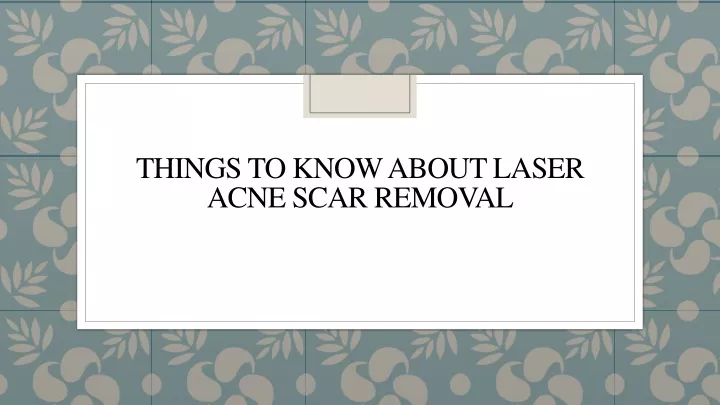 things to know about laser acne scar removal