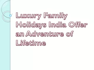 Luxury Family Holidays India Offer an Adventure of Lifetime