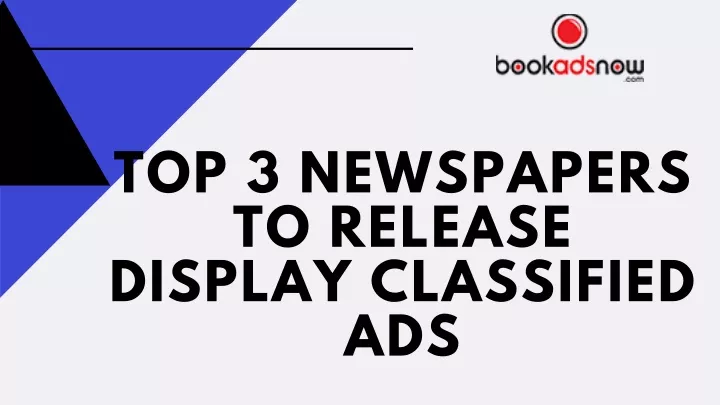 top 3 newspapers to release display classified ads