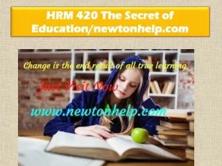 HRM 420 The Secret of Education/newtonhelp.com