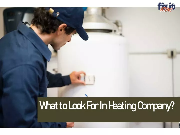 what to look for in heating company