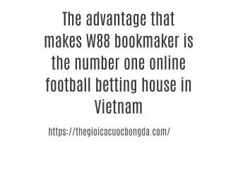 The advantage that makes W88 bookmaker is the number one online football betting house in Vietnam