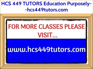 HCS 449 TUTORS Education Purposely--hcs449tutors.com