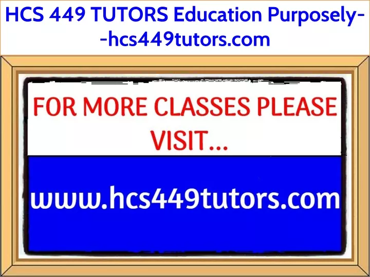 hcs 449 tutors education purposely hcs449tutors