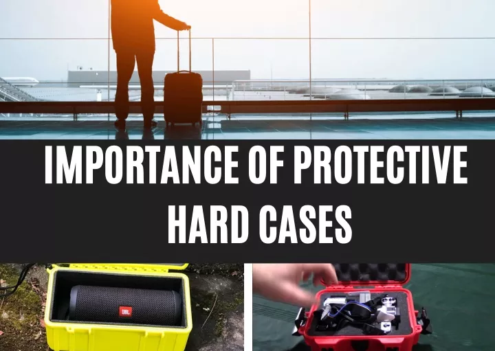 importance of protective hard cases