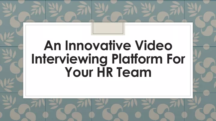 an innovative video interviewing platform for your hr team