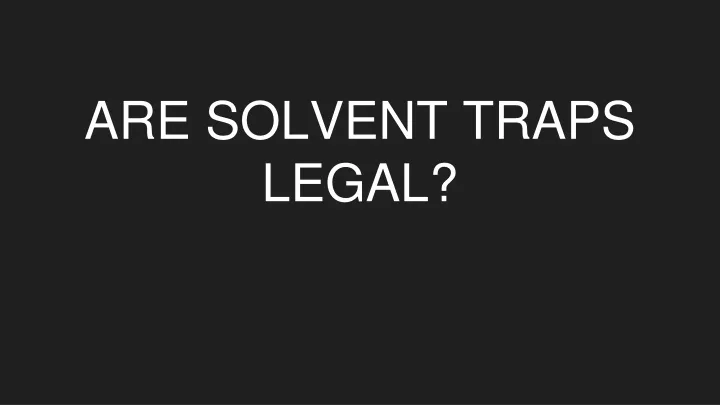 are solvent traps legal