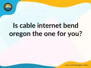 Is cable internet bend oregon the one for you?