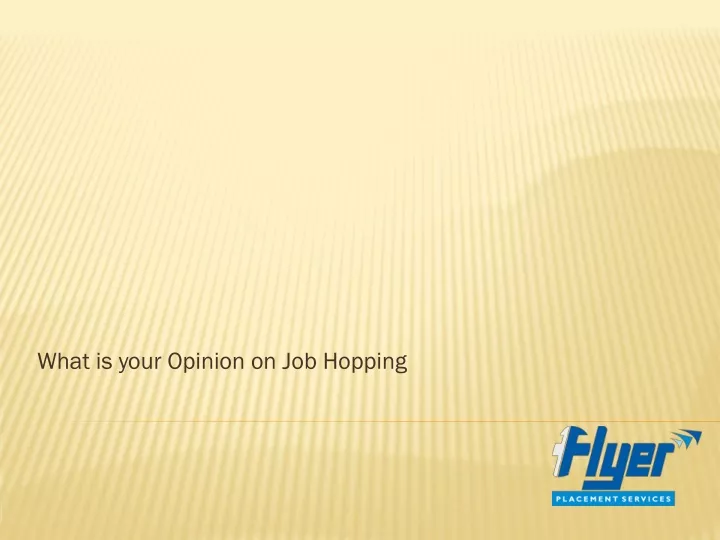 what is your opinion on job hopping