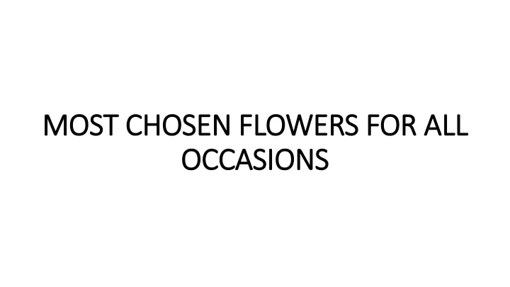 most chosen flowers for all occasions