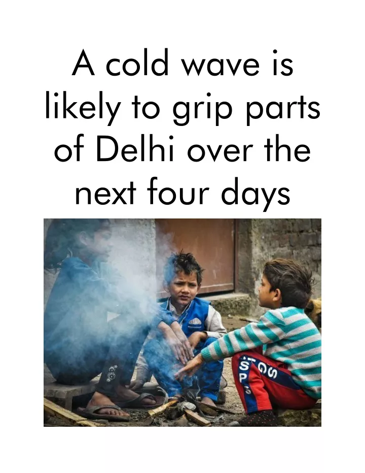 a cold wave is likely to grip parts of delhi over