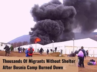 Thousands of migrants without shelter after Bosnia camp burned down