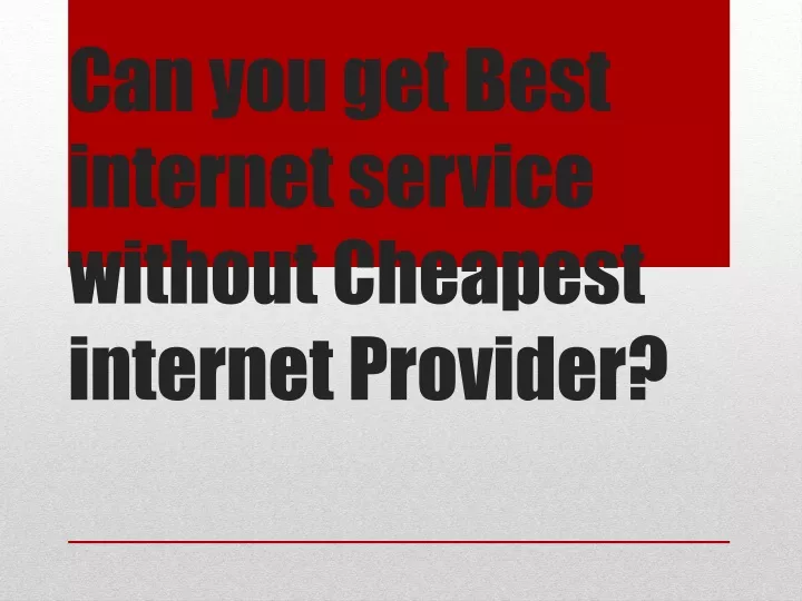 can you get best internet service without cheapest internet provider
