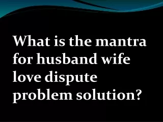 What is the mantra for husband wife love dispute problem solution?