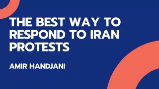 WAY TO RESPOND TO IRAN PROTESTS - AMIR HANDJANI