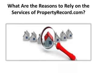What Are the Reasons to Rely on the Services of PropertyRecord.com?