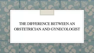 The Difference Between An Obstetrician And Gynecologist