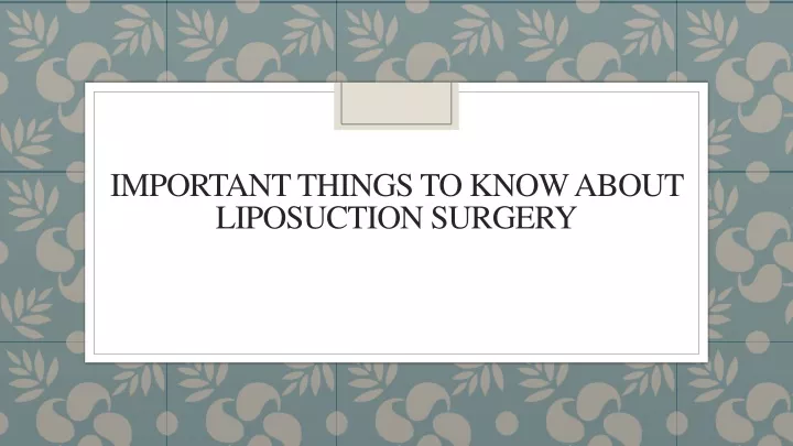important things to know about liposuction surgery