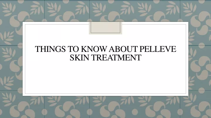 things to know about pelleve skin treatment