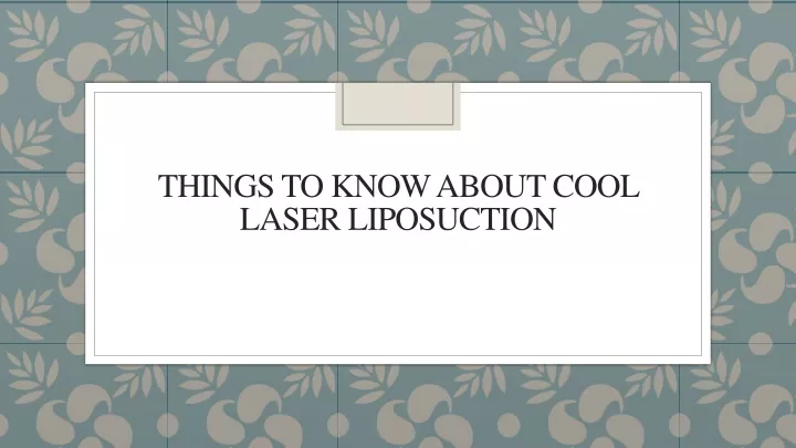 things to know about cool laser liposuction