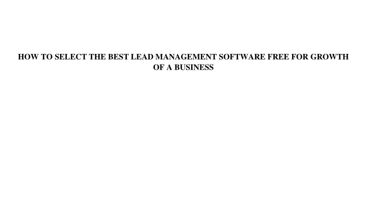 how to select the best lead management software free for growth of a business