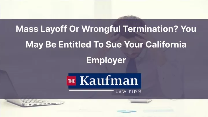 mass layoff or wrongful termination you