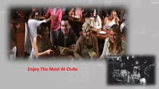 enjoy the most at clubs