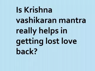 Is Krishna vashikaran mantra really helps in getting lost love back?
