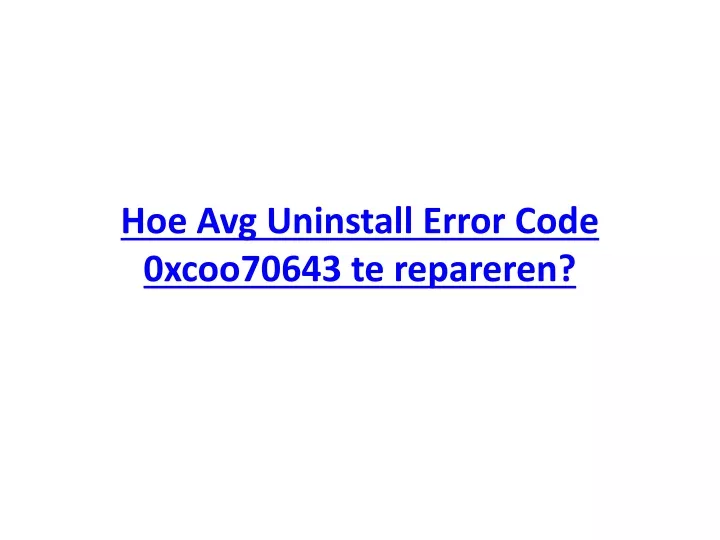 hoe avg uninstall error code 0xcoo70643 te repareren