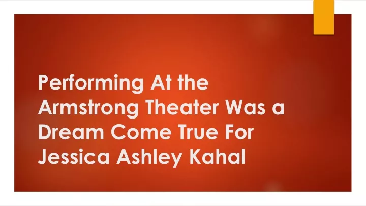 performing at the armstrong theater was a dream come true for jessica ashley kahal