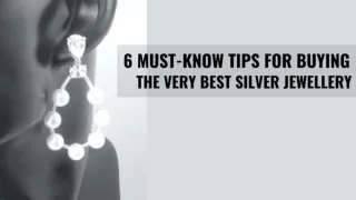 6 MUST-KNOW TIPS FOR BUYING THE VERY BEST SILVER JEWELLERY