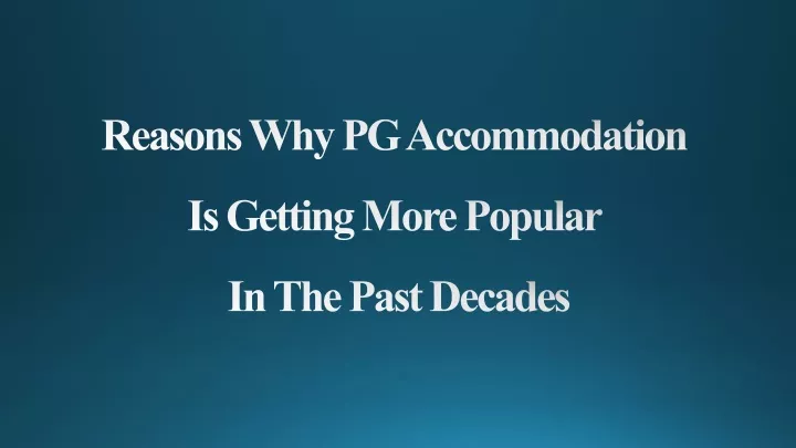 reasons why pg accommodation is getting more popular in the past decades