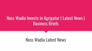 Ness Wadia Invests in Agrigator Latest News Business Briefs