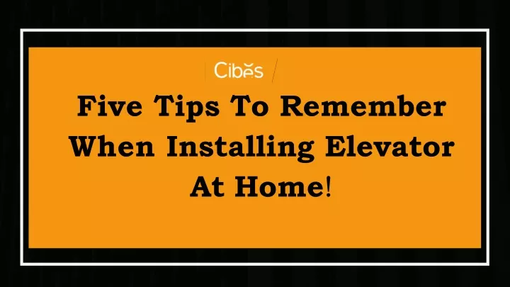 five tips to remember when installing elevator at home