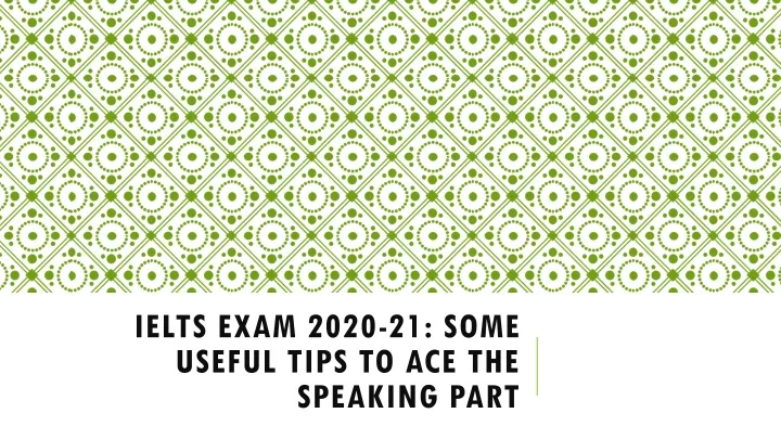 ielts exam 2020 21 some useful tips to ace the speaking part