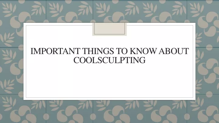 important things to know about coolsculpting