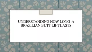 Understanding How Long  A Brazilian Butt Lift Lasts