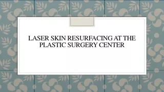 Laser Skin Resurfacing At The Plastic Surgery Center