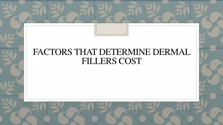 factors that determine dermal fillers cost
