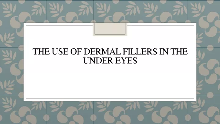 the use of dermal fillers in the under eyes