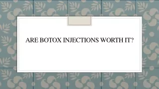 Are BOTOX injections Worth It?